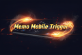 Memo Mobile Trigger